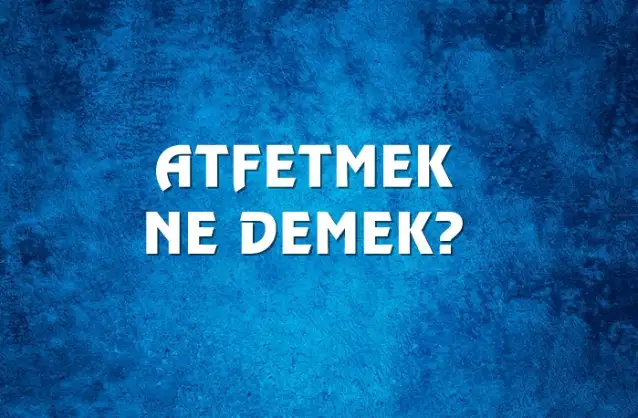 Atfetmek Ne Demek, Ne Anlama Gelir? Atfetmek Kelimesi TDK Sözlük Anlamı Nedir?