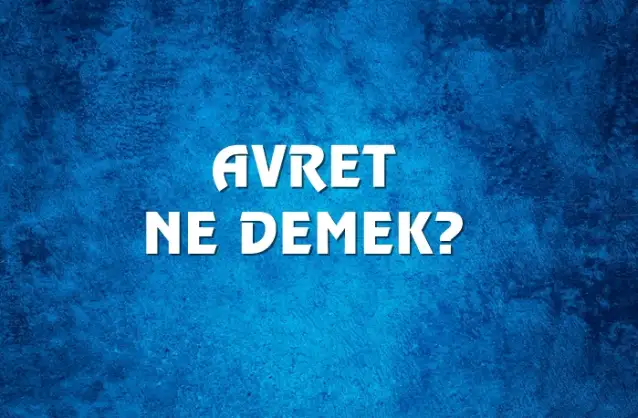 Avret Ne Demek, Ne Anlama Gelir? Avret Kelimesi TDK Sözlük Anlamı Nedir?