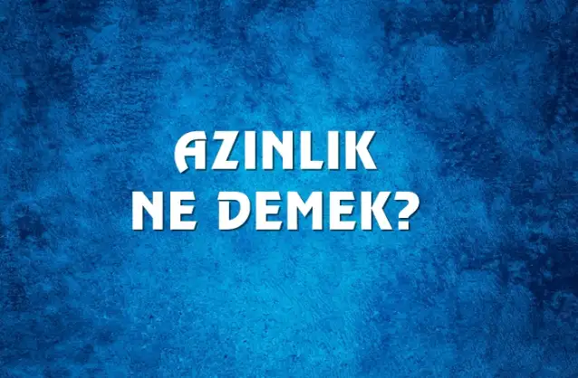 Azınlık Ne Demek, Ne Anlama Gelir? Azınlık Kelimesi TDK Sözlük Anlamı Nedir?