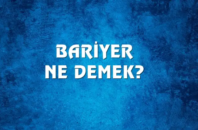 Bariyer Ne Demek, Ne Anlama Gelir? Bariyer Kelimesi TDK Sözlük Anlamı Nedir?