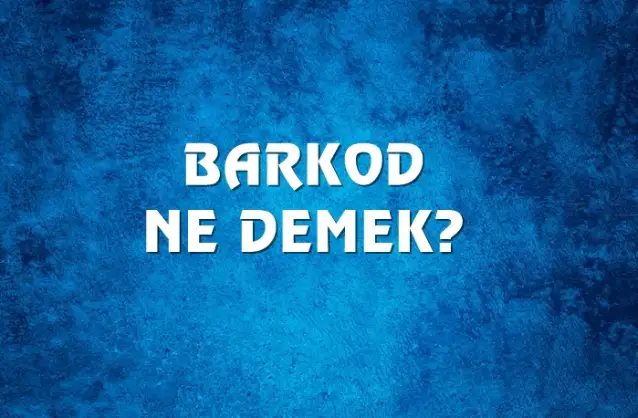 Barkod Ne Demek, Ne Anlama Gelir? Barkod Kelimesi TDK Sözlük Anlamı Nedir?