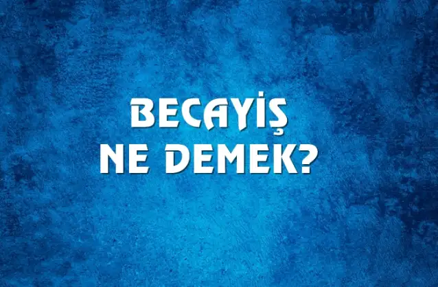 Becayiş Ne Demek, Ne Anlama Gelir? Becayiş Kelimesi TDK Sözlük Anlamı Nedir?