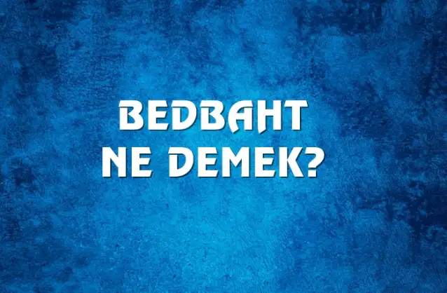 Bedbaht Ne Demek, Ne Anlama Gelir? Bedbaht Kelimesi TDK Sözlük Anlamı Nedir?