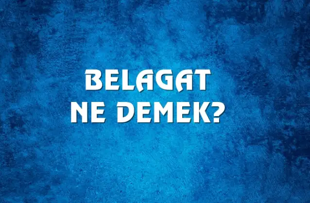 Belagat Ne Demek, Ne Anlama Gelir? Belagat Kelimesi TDK Sözlük Anlamı Nedir?