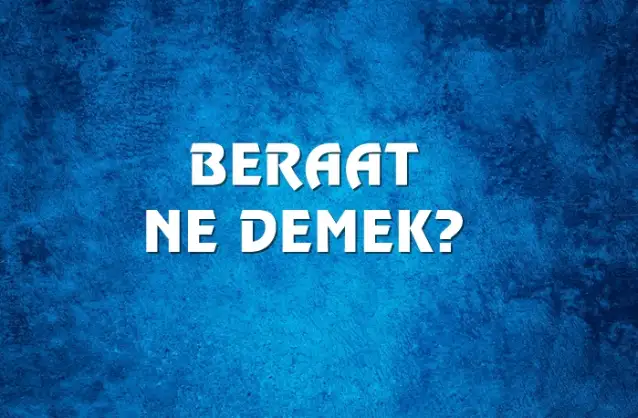 Beraat Ne Demek, Ne Anlama Gelir? Beraat Kelimesi TDK Sözlük Anlamı Nedir?