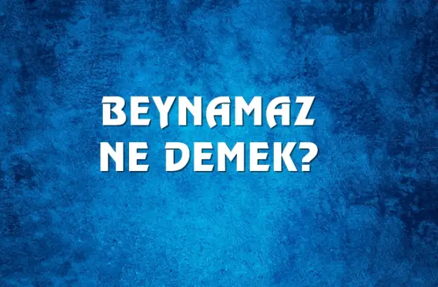 Beynamaz Ne Demek, Ne Anlama Gelir? Beynamaz Kelimesi TDK Sözlük Anlamı Nedir?