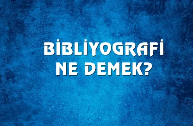 Bibliyografi Ne Demek, Ne Anlama Gelir? Bibliyografi Kelimesi TDK Sözlük Anlamı Nedir?