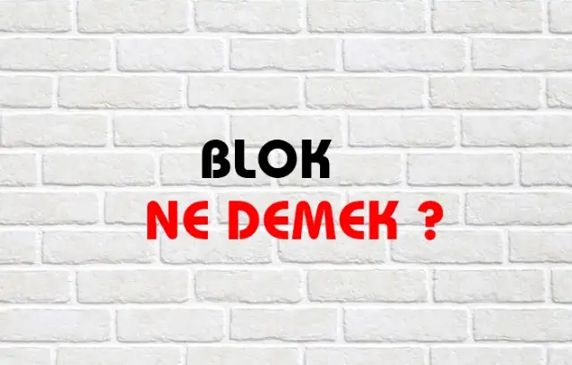 Blok Ne Demek, Ne Anlama Gelir? Blok Kelimesi TDK Sözlük Anlamı Nedir?