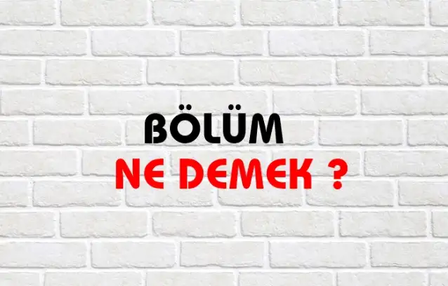 Bölüm Ne Demek, Ne Anlama Gelir? Bölüm Kelimesi TDK Sözlük Anlamı Nedir?