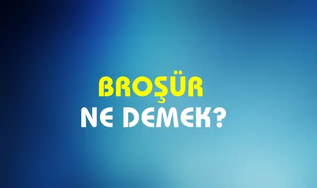 Broşür Ne Demek, Ne Anlama Gelir? Broşür Kelimesi TDK Sözlük Anlamı Nedir?