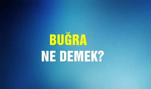 Buğra Ne Demek, Ne Anlama Gelir? Buğra Kelimesi TDK Sözlük Anlamı Nedir?