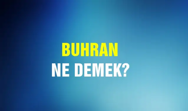 Buhran Ne Demek, Ne Anlama Gelir? Buhran Kelimesi TDK Sözlük Anlamı Nedir?
