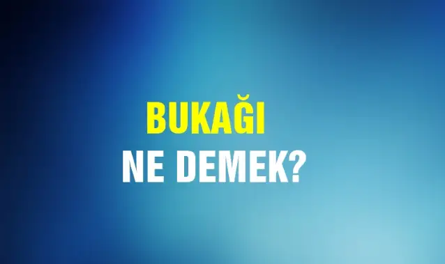 Bukağı Ne Demek, Ne Anlama Gelir? Bukağı Kelimesi TDK Sözlük Anlamı Nedir?