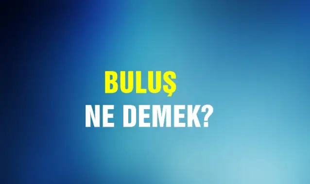 Buluş Ne Demek, Ne Anlama Gelir? Buluş Kelimesi TDK Sözlük Anlamı Nedir?