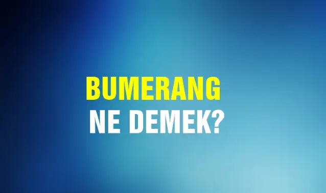 Bumerang Ne Demek, Ne Anlama Gelir? Bumerang Kelimesi TDK Sözlük Anlamı Nedir?