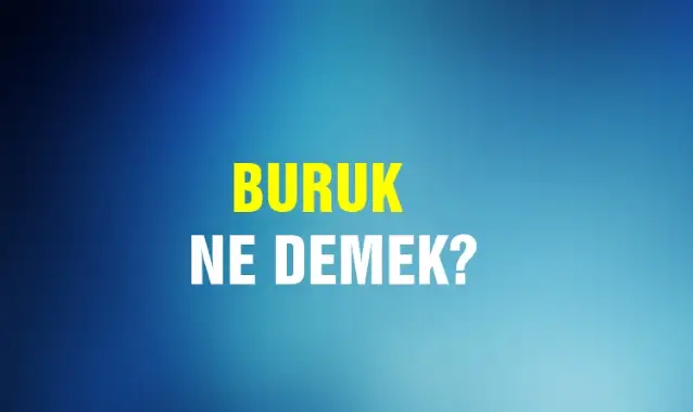Buruk Ne Demek, Ne Anlama Gelir? Buruk Kelimesi TDK Sözlük Anlamı Nedir?