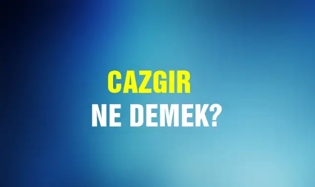 Cazgır Ne Demek, Ne Anlama Gelir? Cazgır Kelimesi TDK Sözlük Anlamı Nedir?