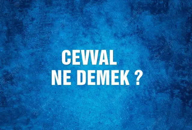 Cevval Ne Demek, Ne Anlama Gelir? Cevval Kelimesi TDK Sözlük Anlamı Nedir?