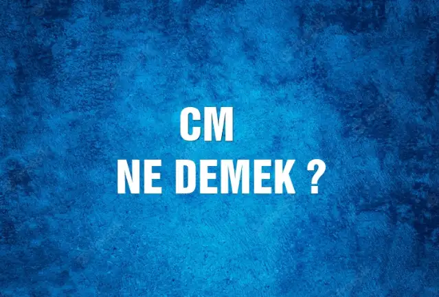 Cm Ne Demek, Ne Anlama Gelir? Cm Kelimesi TDK Sözlük Anlamı Nedir?