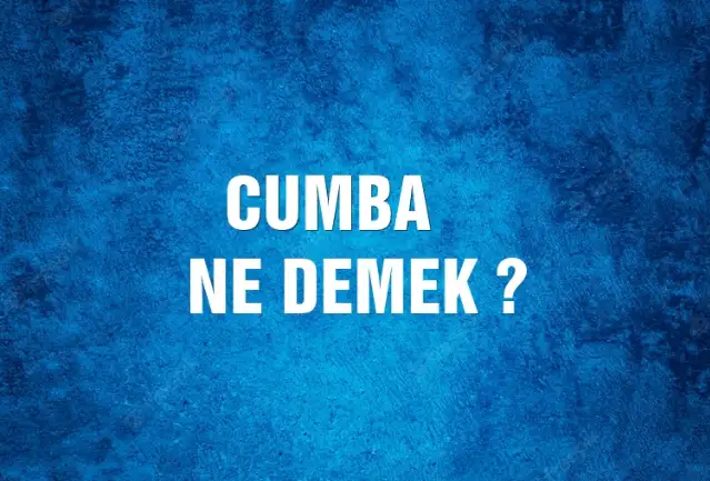 Cumba Ne Demek, Ne Anlama Gelir? Cumba Kelimesi TDK Sözlük Anlamı Nedir?