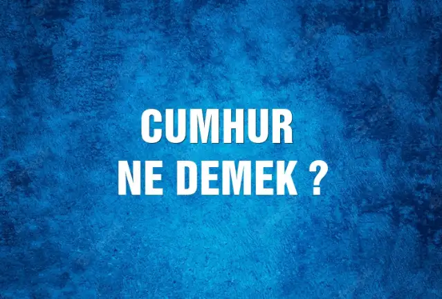 Cumhur Ne Demek, Ne Anlama Gelir? Cumhur Kelimesi TDK Sözlük Anlamı Nedir?