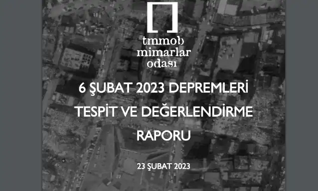 Mimarlar Odası’ndan 6 Şubat 2023 depremleri değerlendirme raporu