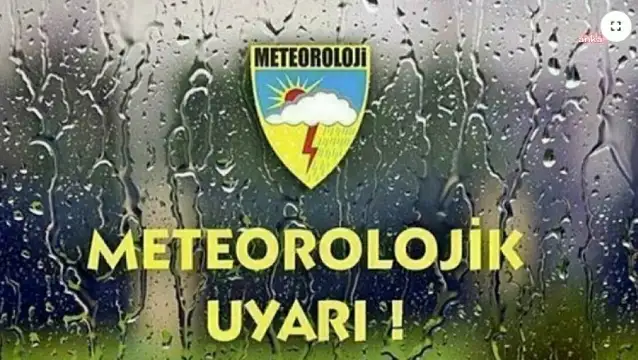 Meteoroloji'den kuvvetli yağış uyarısı