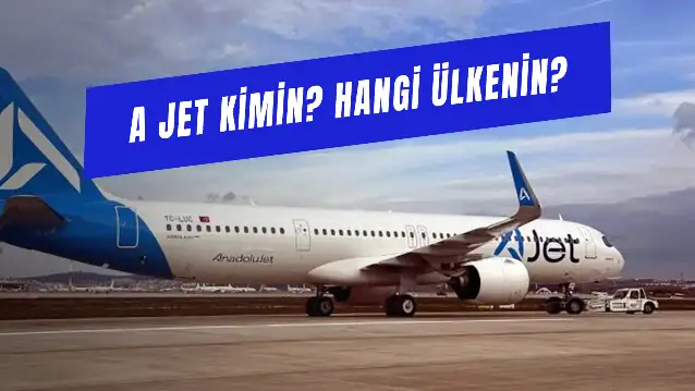 AJet Kimin? Hangi Ülkenin? Anadolu Jet Neden AJet Oldu?