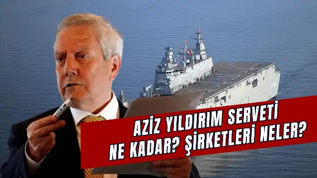 Aziz Yıldırım Serveti Ne Kadar? Şirketleri Neler? Aziz Yıldırım Türkiye'nin Kaçıncı Zengini?