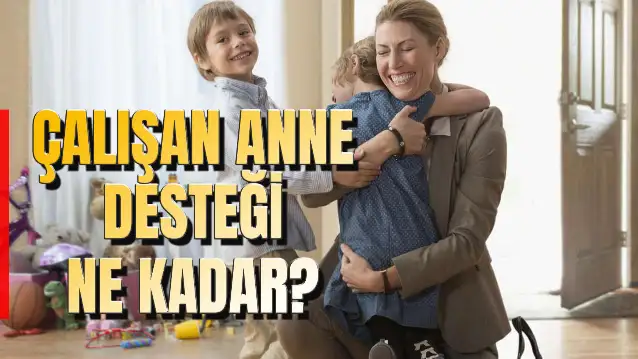 Çalışan Anne Desteği Ne Kadar? Şartları Neler? e-Devlet Başvurusu…