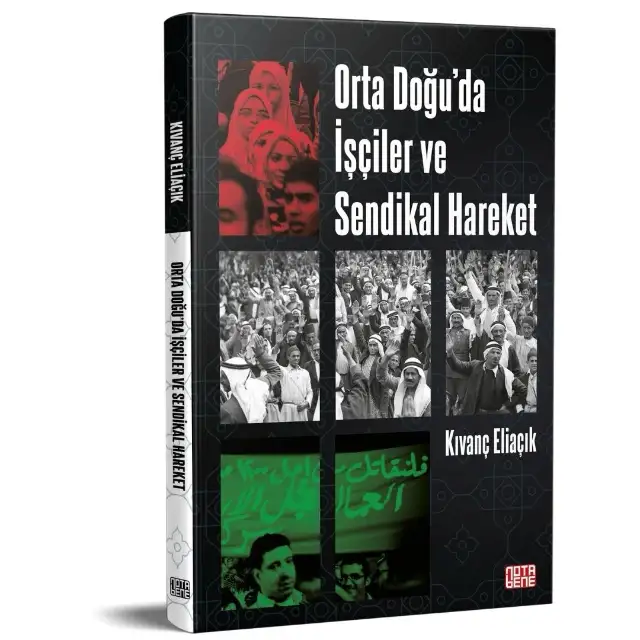 Kıvanç Eliaçık'tan yeni kitap: "Ortadoğu'da İşçiler ve Sendikal Hareket"
