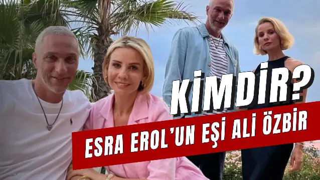 Ali Özbir Kimdir? Esra Erol'un Eşi Kaç Yaşında?