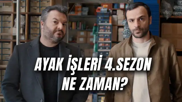 Ayak İşleri 4.Sezon Ne Zaman? Bitti Mi? Konusu Ne? Oyuncuları Kim?