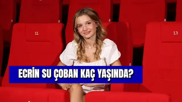 Ecrin Su Çoban Kaç Yaşında? Kimdir? Boyu Kilosu Kaç?