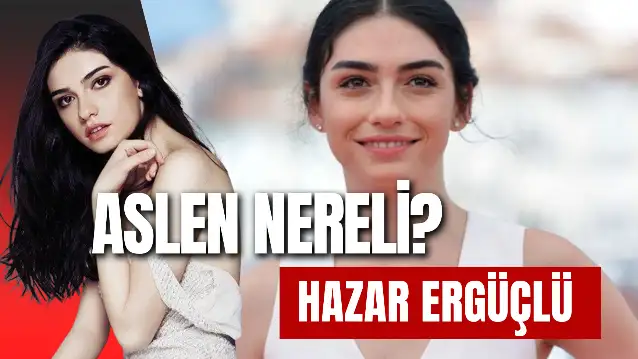 Hazar Ergüçlü Aslen Nereli? Ailesi Kimdir? Kaç Yaşında?
