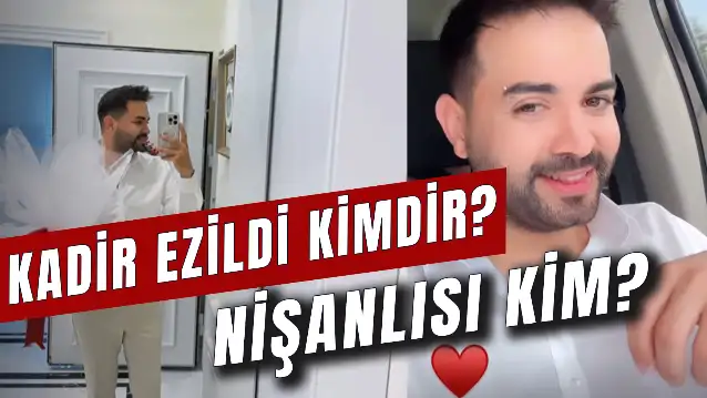 Kadir Ezildi Kimdir? Nereli? Nişanlısı Kim?