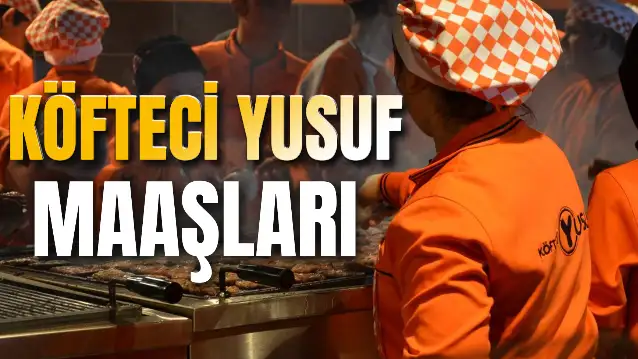2025 Köfteci Yusuf Maaşları: Izgaracı, Garson, Kasiyer Maaşı Ne Kadar?