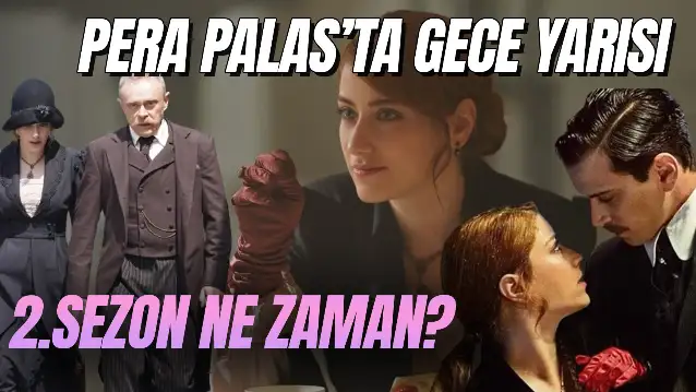 Pera Palas'ta Gece Yarısı 2.Sezon Ne Zaman? Kaç Bölüm? Nereden İzlenir?