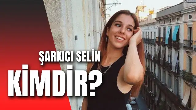 Şarkıcı Selin Kimdir? Gerçek Adı Ne? Kaç Yaşında?