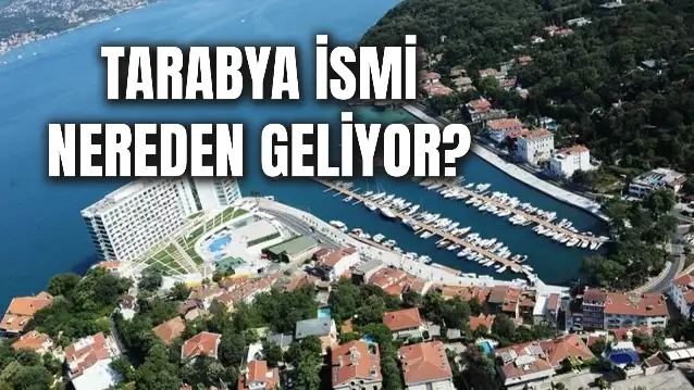 Tarabya İsmi Nereden Gelir? Eski İsmi Ne?