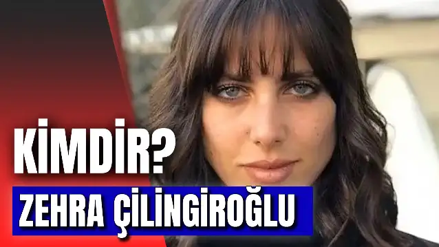 Zehra Çilingiroğlu Kimdir? Kaç Yaşında? Sevgilisi Kim?