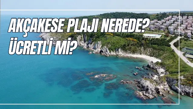 Akçakese Plajı Nerede? Nasıl Gidilir? Ücretli Mi?