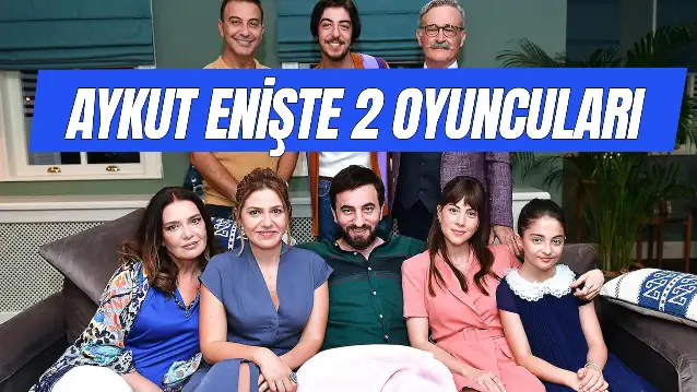 Aykut Enişte 2 Oyuncuları Kim? Konusu Ne? Nerede Çekildi?