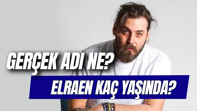 Elraen Kaç Yaşında? Gerçek Adı Ne? Sevgilisi Kim?