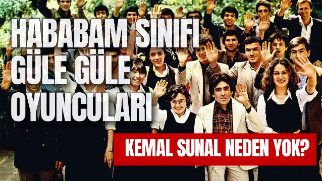 Hababam Sınıfı Güle Güle Oyuncuları! Kemal Sunal Neden Yok? Ne Zaman Çekildi?