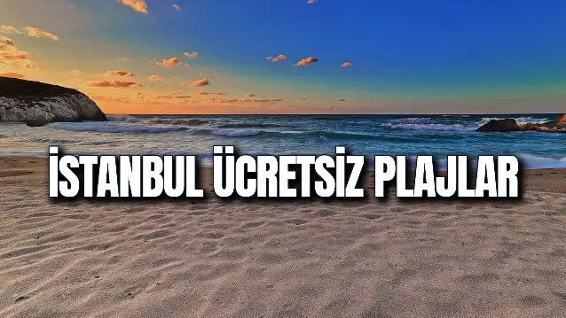İstanbul Ücretsiz Plajlar! İstanbul'da Hangi Plajlar Ücretsiz? Nerede Denize Girilir?