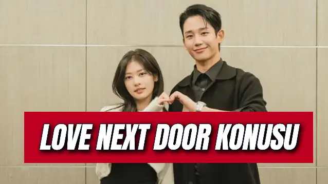 Netflix Kdrama Love Next Door Konusu Ne? Oyuncuları Kim? Ne Zaman Çıkacak?