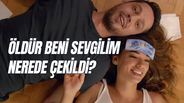 Öldür Beni Sevgilim Nerede Çekildi? Hangi Köyde? Oyuncuları Kim?