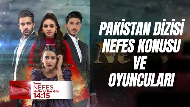 Pakistan Dizisi Nefes Konusu Ne? Oyuncuları Kim? Kaç Bölüm Sürecek?