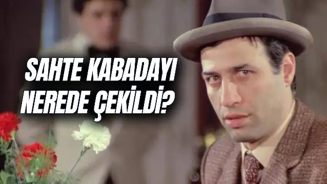 Sahte Kabadayı Nerede Çekildi? Kaç Yapımı? Oyuncuları Kim?